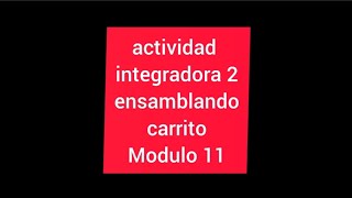 Modulo 11 actividad integradora 2 ensamblando carritos