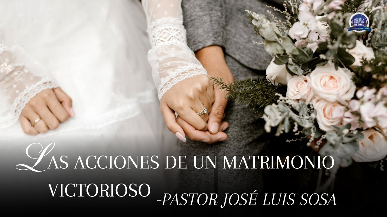 Las acciones de un matrimonio victorioso - Pastor Jose Luis Sosa - YouTube