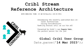 Cribl Stream Reference Architecture - Global Cribl UG - 2023-03-14