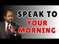 SAY THIS EVERY MORNING AND WATCH YOUR LIFE CHANGE | POWER OF DECLARATIONS