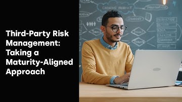 Third-Party Risk Management: Taking a Maturity-Aligned Approach
