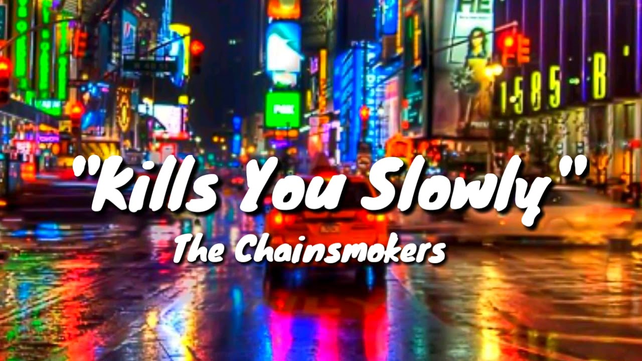 The Chainsmokers Kills You Slowly (Lyrics)√√ YouTube