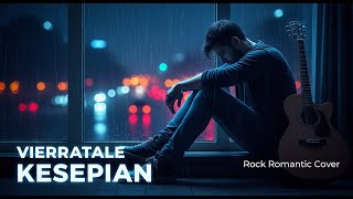 Kesepian  Vierratale  Rock Romantic Cover  Vocal Cowok Melankolis U0026 Menyentuh  Nostalgia 2000 An