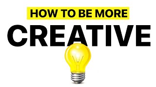6 Ways to be MORE Creative!