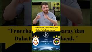 Fenerbahçe, Şampiyonlar Ligine Kalırsa Galatasaraydan Fazla Kazanır.