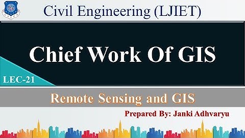 Lec-21_Chief Work of GIS | Remote Sensing & GIS | Civil Engineering