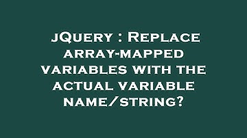 jQuery : Replace array-mapped variables with the actual variable name/string?