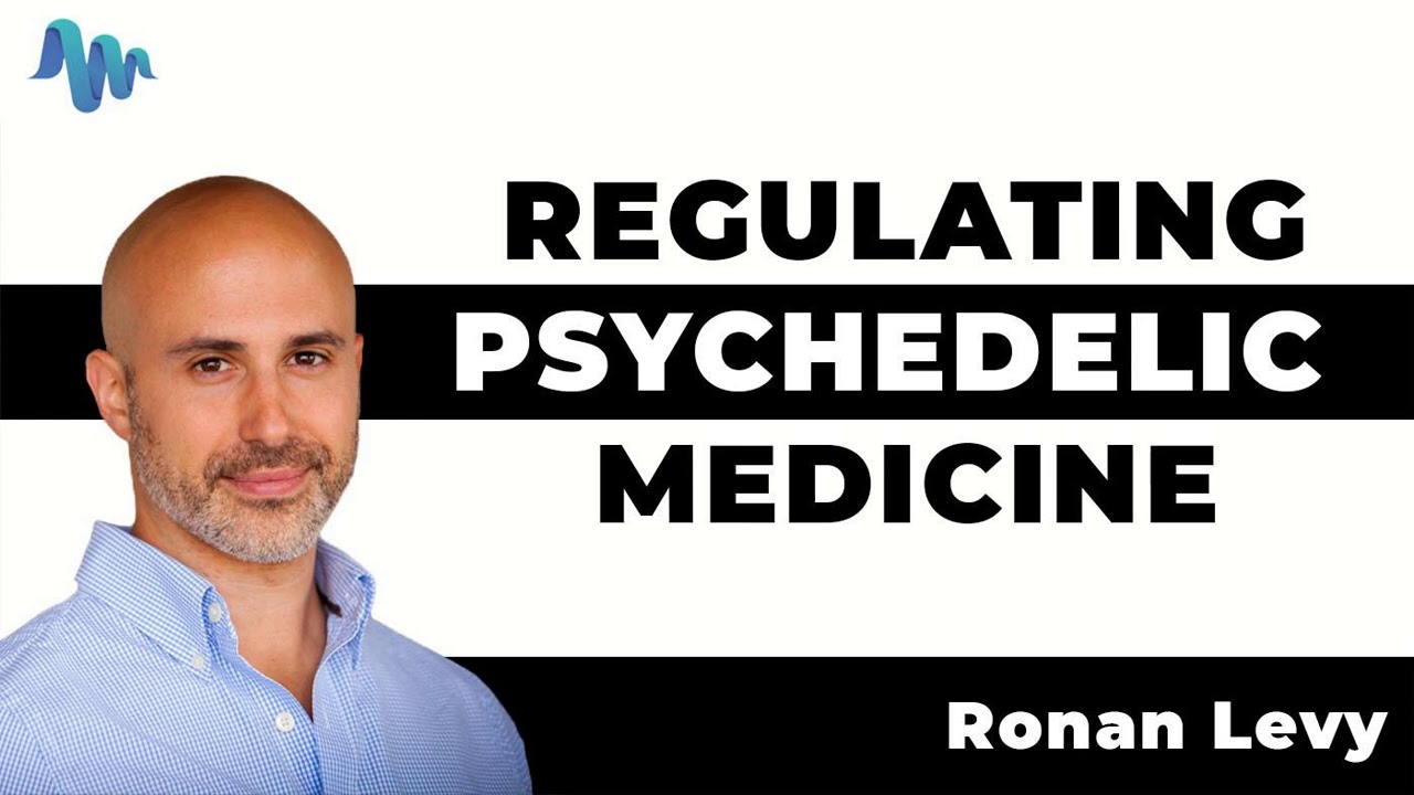 REGULATING PSYCHEDELIC MEDICINE, FDA Approval, and Why We Need More Evidence - Ronan Levy