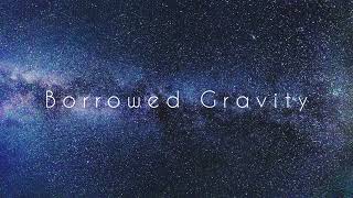 Borrowed Gravity (Lyrics by ForestLighthouse)