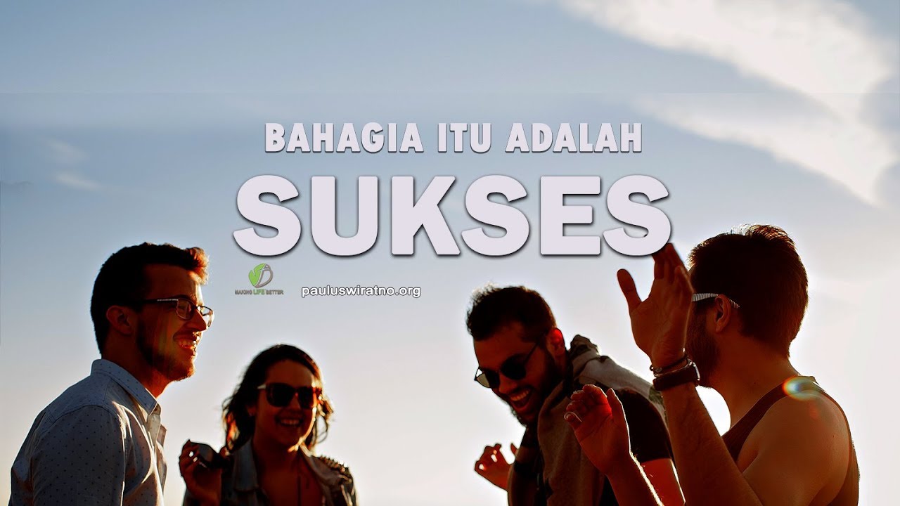 BAHAGIA ITU ADALAH SUKSES - YouTube