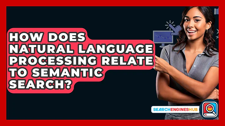 How Does Natural Language Processing Relate To Semantic Search? - SearchEnginesHub.com