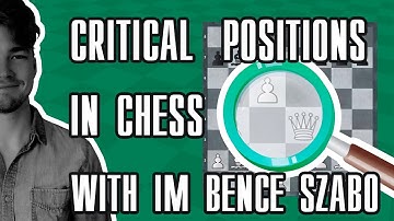 Critical Positions in Chess with IM Bence Szabo