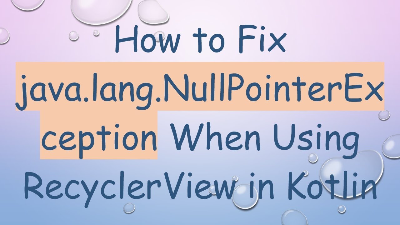 How to Fix java.lang.NullPointerException When Using RecyclerView in ...
