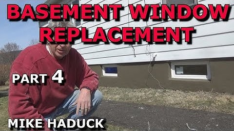 BASEMENT WINDOW REPLACEMENT (Part 4) Mike Haduck