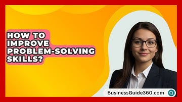 How To Improve Problem-Solving Skills? - BusinessGuide360.com
