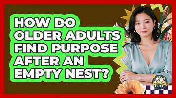 How Do Older Adults Find Purpose After An Empty Nest? - Golden Years CBT