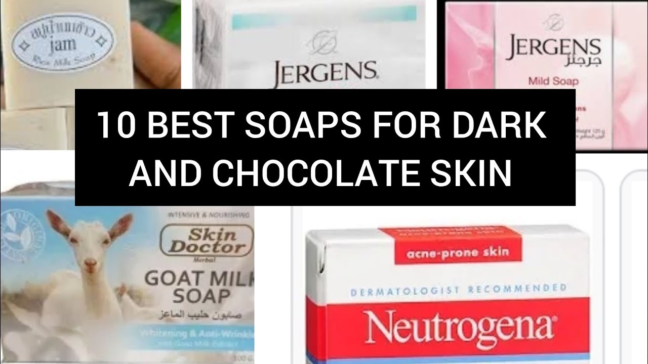 10 BEST SOAPS FOR DARK AND CHOCOLATE SKIN FOR SPOTLESS GLOWING SKIN 💯 ️