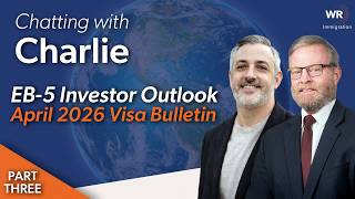 Chatting with Charlie: EB-5 Investor Outlook | April 2026 Visa Bulletin PART 3 Processing Trends