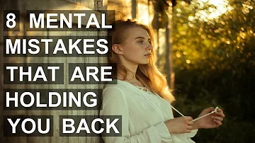 8 Mental Mistakes That Are Holding You Back