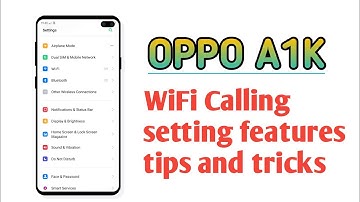 OPPO A1K , WiFi Calling setting features tips and tricks