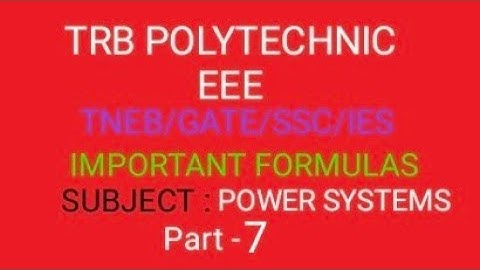 TRB POLYTECHNIC (ENGG)/ GATE/SSC/JE/TNEB/POWER SYSTEMS FORMULAS (part-7)