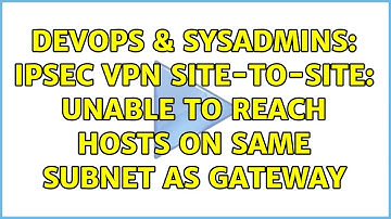 DevOps & SysAdmins: IPsec VPN Site-to-Site: Unable to reach hosts on same subnet as gateway
