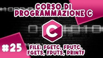 File Linguaggio C: fgetc, fputc, fgets, fputs, fprintf [Teoria + Es.] Corso #25 di Programmazione C