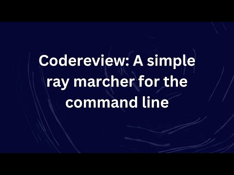 Codereview: A simple ray marcher for the command line