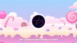 Tobu - Candyland (ShirtlessInHeaven Remix)