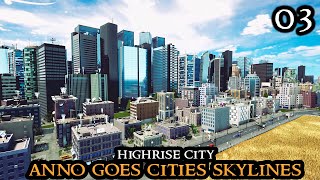 HEAVY INDUSTRY - Highrise City || Anno 1800 Goes Cities Skylines | City Builder Strategy Part 03