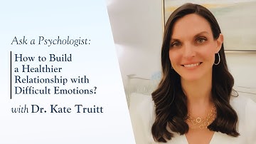 How to Build a Healthier Relationship with Difficult Emotions with Dr. Kate Truitt
