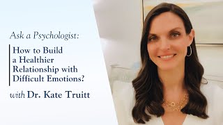 How to Build a Healthier Relationship with Difficult Emotions with Dr. Kate Truitt