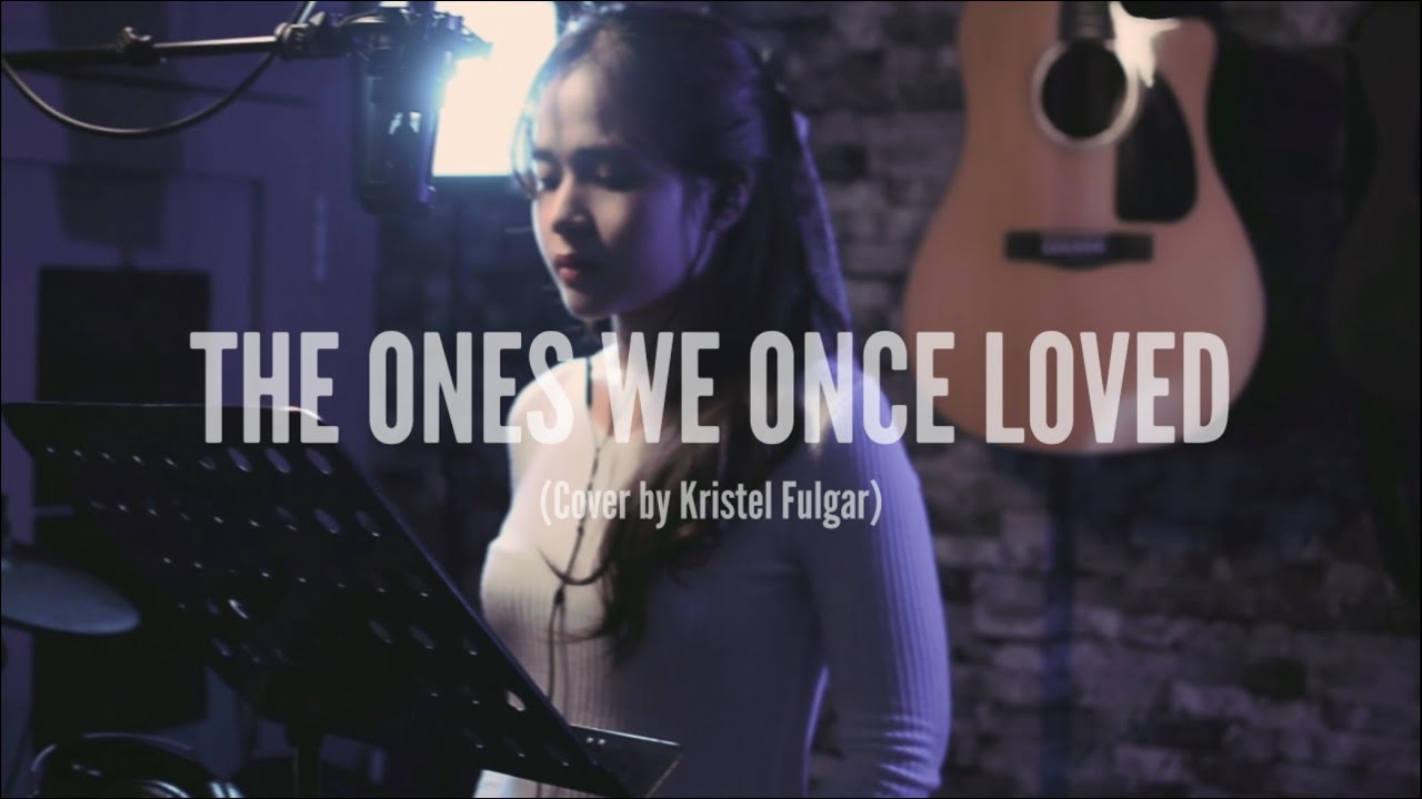 THE ONES WE ONCE LOVED   BenBen Female Cover by Kristel Fulgar