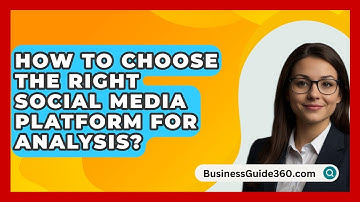 How To Choose The Right Social Media Platform For Analysis? - BusinessGuide360.com
