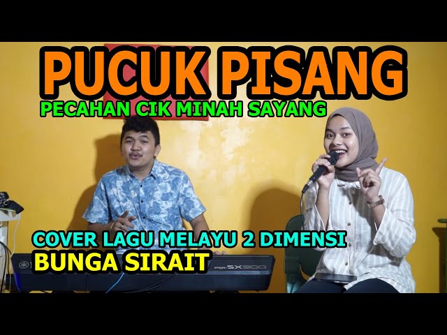 Pucuk Pisang Pecahan Cik Minah Sayang Cover Lagu Melayu 2 Dimensi - Bunga Sirait @FikriAnshori19 class=