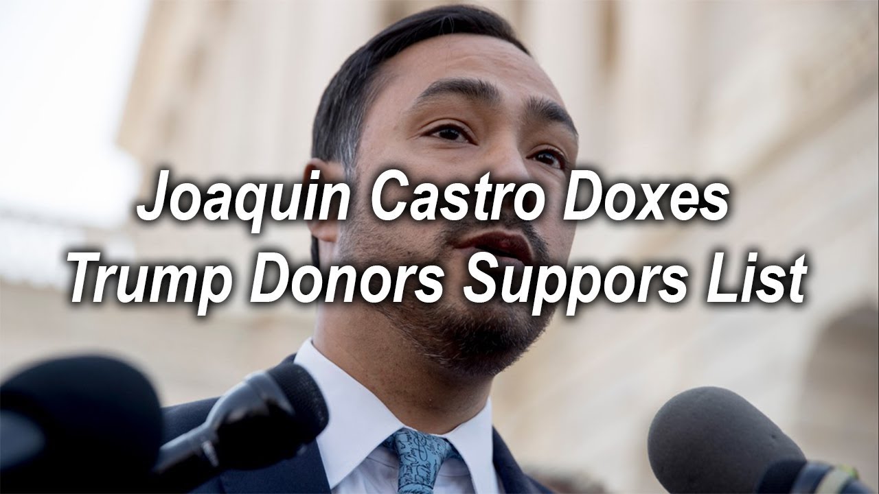 Joaquin Castro Doxes Trump Donors Suppors List - YouTube