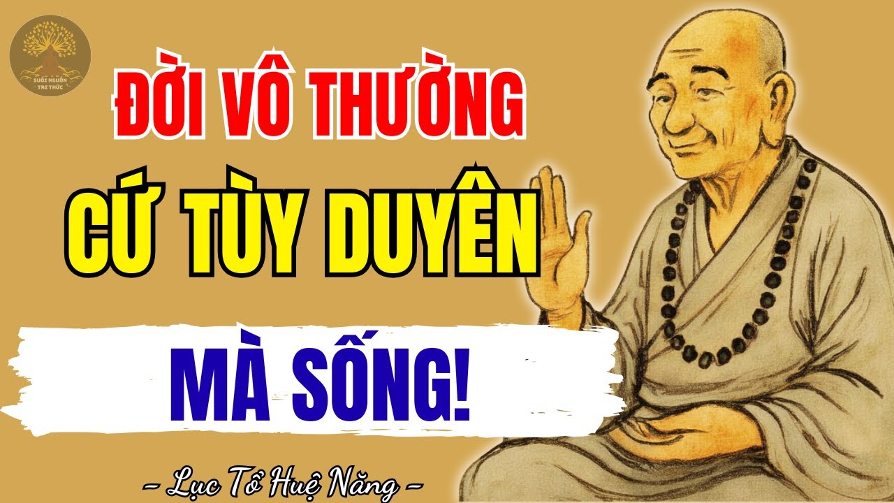 LỤC TỔ HUỆ NĂNG - Đời vô thường cứ tùy duyên mà sống, nên nghe 1 lần trong đời | Suối Nguồn Tri Thức