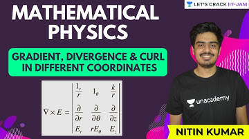 Mathematical Physics: Gradient, Divergence & Curl in Different Coordinate System | Nitin Kumar