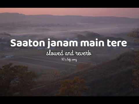 Saaton janam main tere slowed and reverb|| lofi song|| 90's Hindi lofi song|| mind relaxing lofi ||