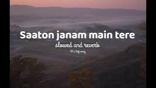 Saaton janam main tere slowed and reverb|| lofi song|| 90's Hindi lofi song|| mind relaxing lofi ||