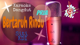 Karaoke dangdut Bertaruh Rindu (Pria) - Siti KDI || Cover Dangdut No Vocal
