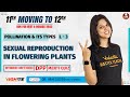 Sexual Reproduction in Flowering Plants L-3 | Pollination and  Its Types | 11th Moving to 12th