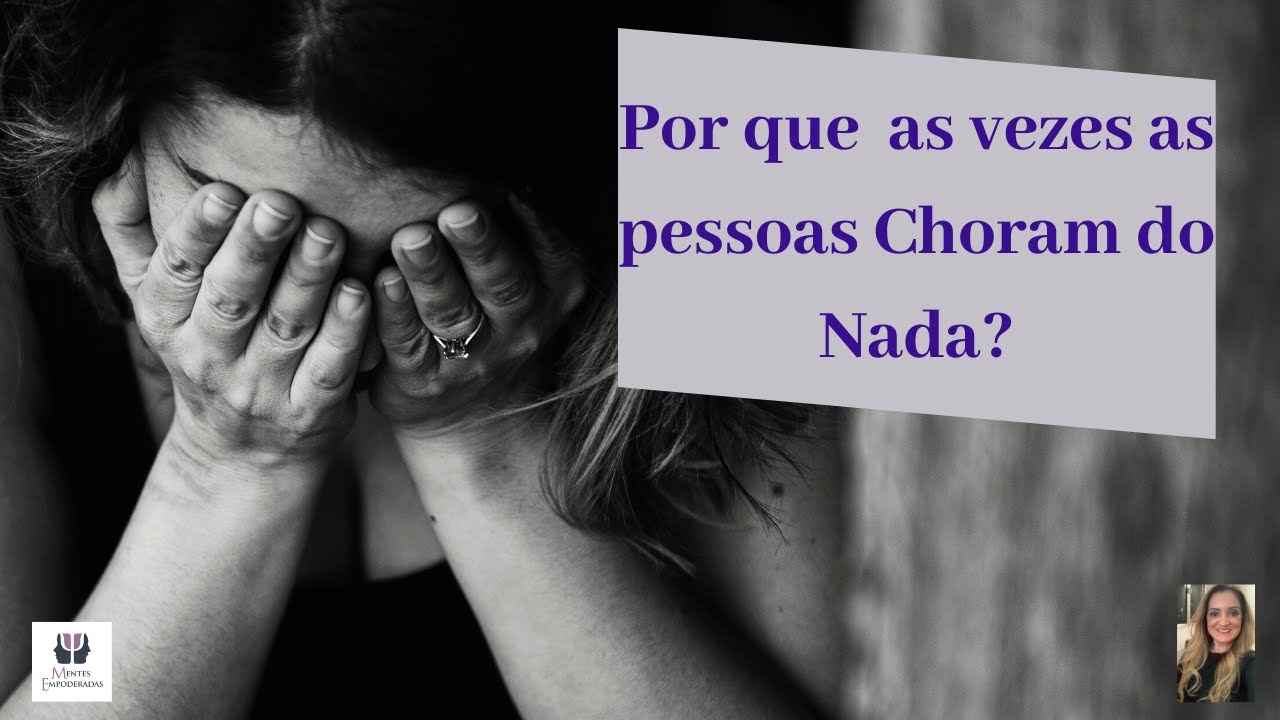 Por que as vezes as pessoas Choram do Nada? | Psicóloga Clínica ...