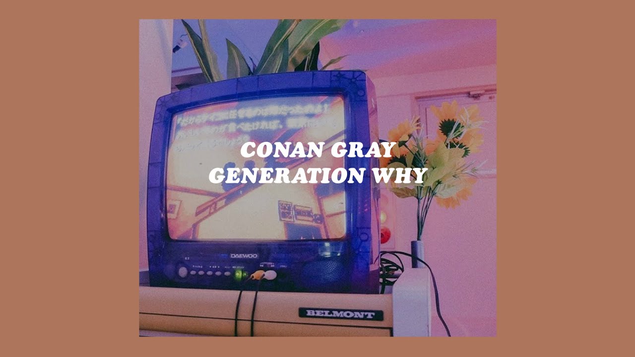 Generation Why Conan Gray Lyrics Youtube
