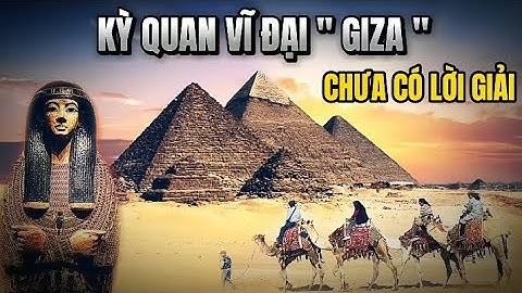 ĐẠI KIM TỰ THÁP GIZA 4000 NĂM - NHIỀU BÍ ẨN CHƯA CÓ LỜI GIẢI