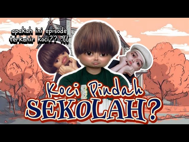 KOCI PINDAH SEKOLAH? (The Movie): Apakah Ini Menjadi Episode Terakhir Koci? 😦 class=