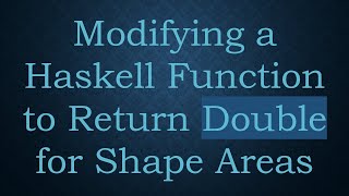 Modifying a Haskell Function to Return Double for Shape Areas