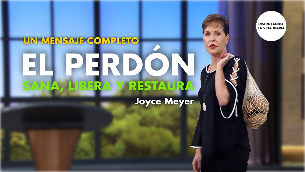 El Perdón: Sana, LIbera y Restaura  Mensaje Completo | Joyce Meyer en Español
