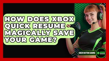 How Does Xbox Quick Resume Magically Save Your Game? - Green Button Gaming