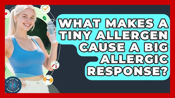 What Makes A Tiny Allergen Cause A Big Allergic Response? - All About the Immune System